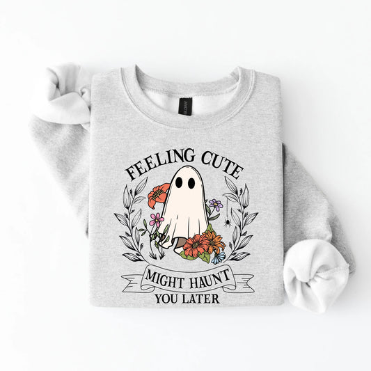 Feeling Cute Might Haunt You Later Sweatshirt