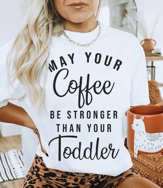 May Your Coffee Be Stronger T-skjorte
